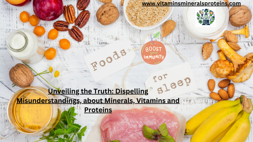 Unveiling the Truth: Dispelling Misunderstandings, about Minerals, Vitamins and Proteins